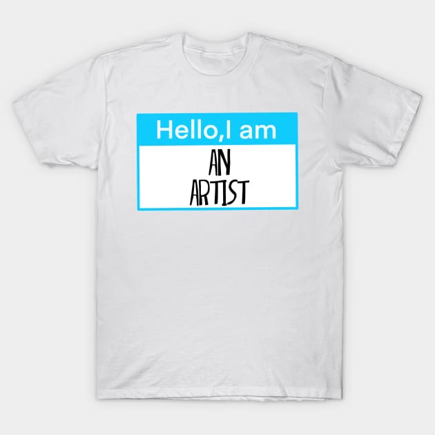 Hello, I am an artist T-Shirt by Shus-arts